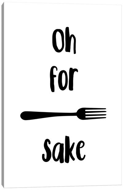 Oh For Fork Sake Canvas Art Print - Minimalist Quotes