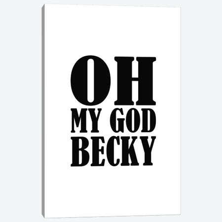 Oh My God Becky Canvas Print #PXY375} by Pixy Paper Canvas Art Print
