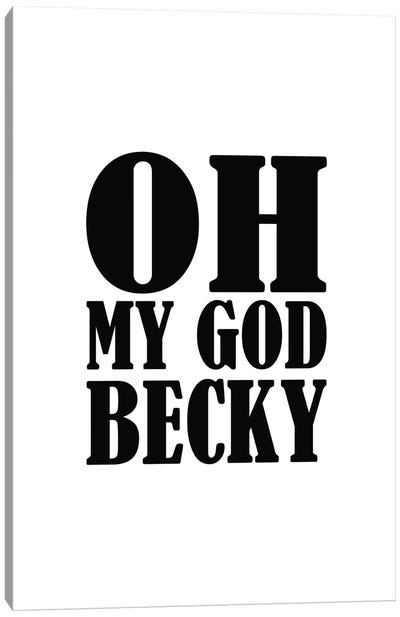 Oh My God Becky Canvas Art Print - Funny Typography Art