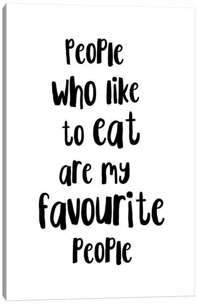 People Who Like To Eat Are My Favourite People Canvas Art Print - Pixy Paper