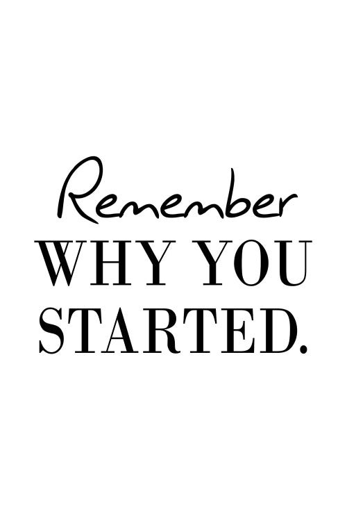 Remember Why You Started by Pixy Paper wall art