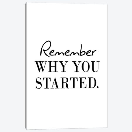 Remember Why You Started Canvas Print #PXY420} by Pixy Paper Canvas Wall Art