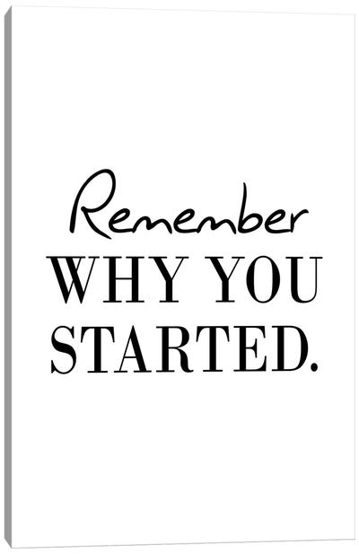 Remember Why You Started Canvas Art Print - Pixy Paper
