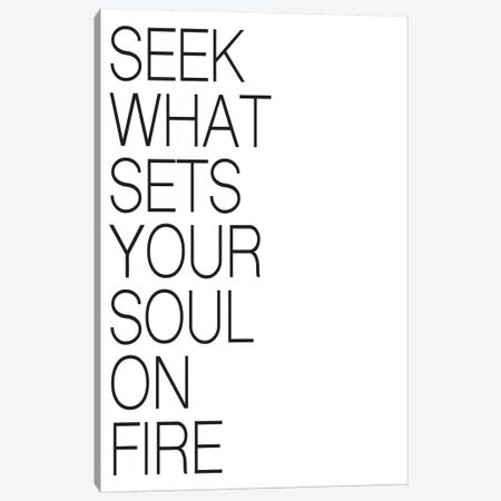 Seek What Sets Your Soul On Fire Canvas Print #PXY439} by Pixy Paper Canvas Print