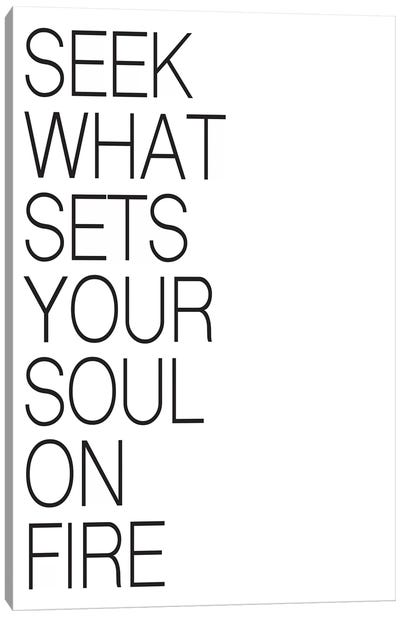Seek What Sets Your Soul On Fire Canvas Art Print - Pixy Paper
