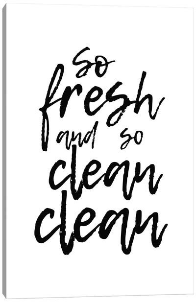So Fresh And So Clean Clean Canvas Art Print - Quotes & Sayings Art