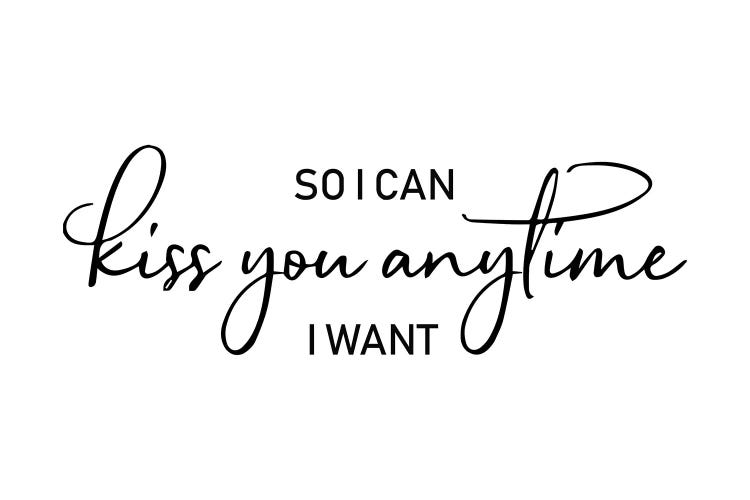 So I Can Kiss You Anytime I Want by Pixy Paper wall art