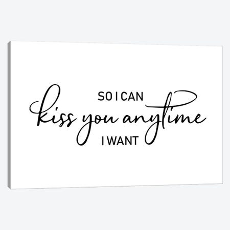 So I Can Kiss You Anytime I Want Canvas Print #PXY451} by Pixy Paper Canvas Print