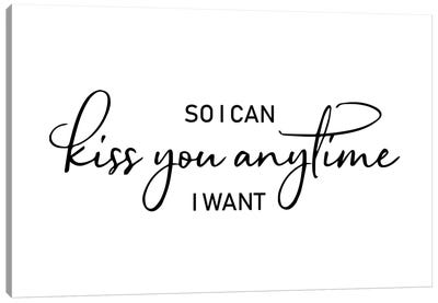 So I Can Kiss You Anytime I Want Canvas Art Print - Pixy Paper