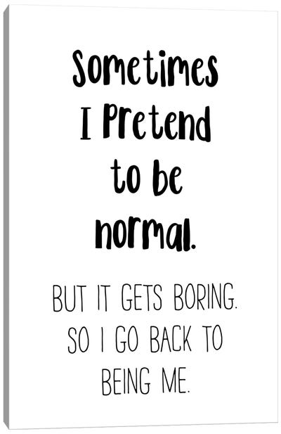 Sometimes I Pretend To Be Normal Canvas Art Print - Pixy Paper