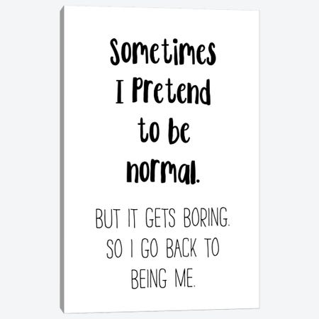 Sometimes I Pretend To Be Normal Canvas Print #PXY452} by Pixy Paper Art Print