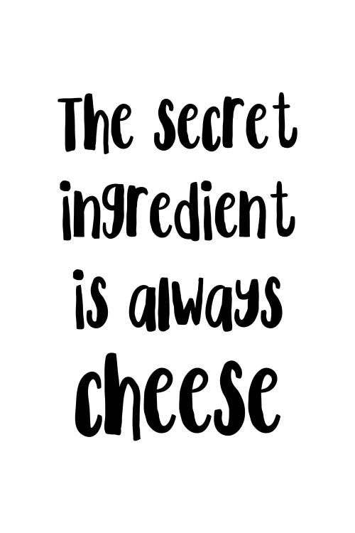 The Secret Ingredient Is Always Cheese