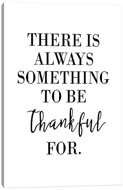 There Is Always Something To Be Thankful For Canvas Art Print - Pixy Paper
