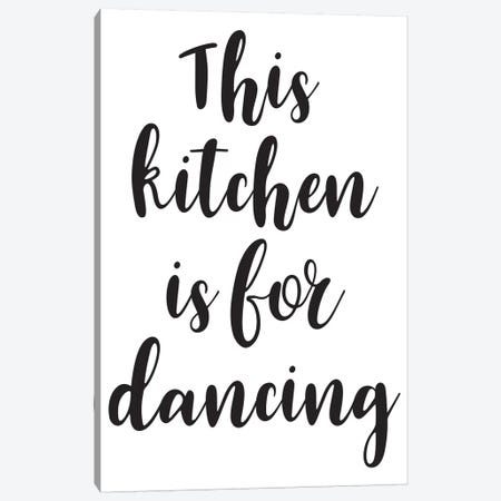 This Kitchen Is For Dancing Canvas Print #PXY484} by Pixy Paper Canvas Art Print