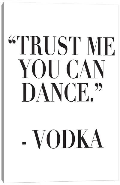 Trust Me You Can Dance Canvas Art Print - Vodka Art