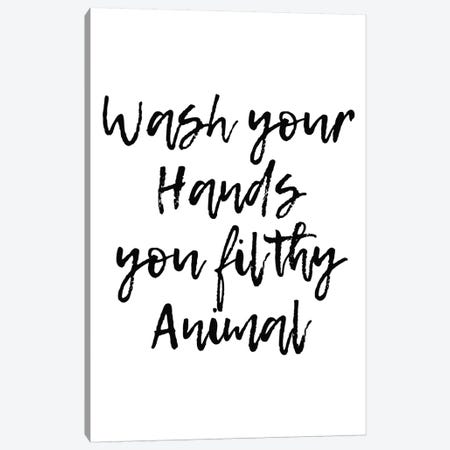 Wash Your Hands You Filthy Animal Canvas Print #PXY505} by Pixy Paper Canvas Artwork