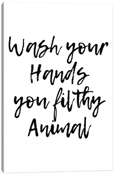 Wash Your Hands You Filthy Animal Canvas Art Print - Bathroom Humor