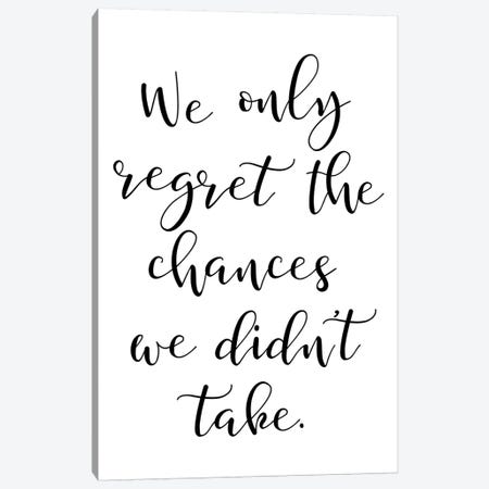 We Only Regret The Chances We Didnt Take Canvas Print #PXY514} by Pixy Paper Canvas Print