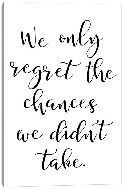 We Only Regret The Chances We Didnt Take Canvas Art Print - Pixy Paper