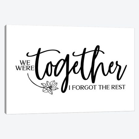 We Were Together I Forgot The Rest Canvas Print #PXY515} by Pixy Paper Canvas Print