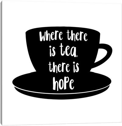 Where There Is Tea There Is Hope Landscape Canvas Art Print - Hope Art