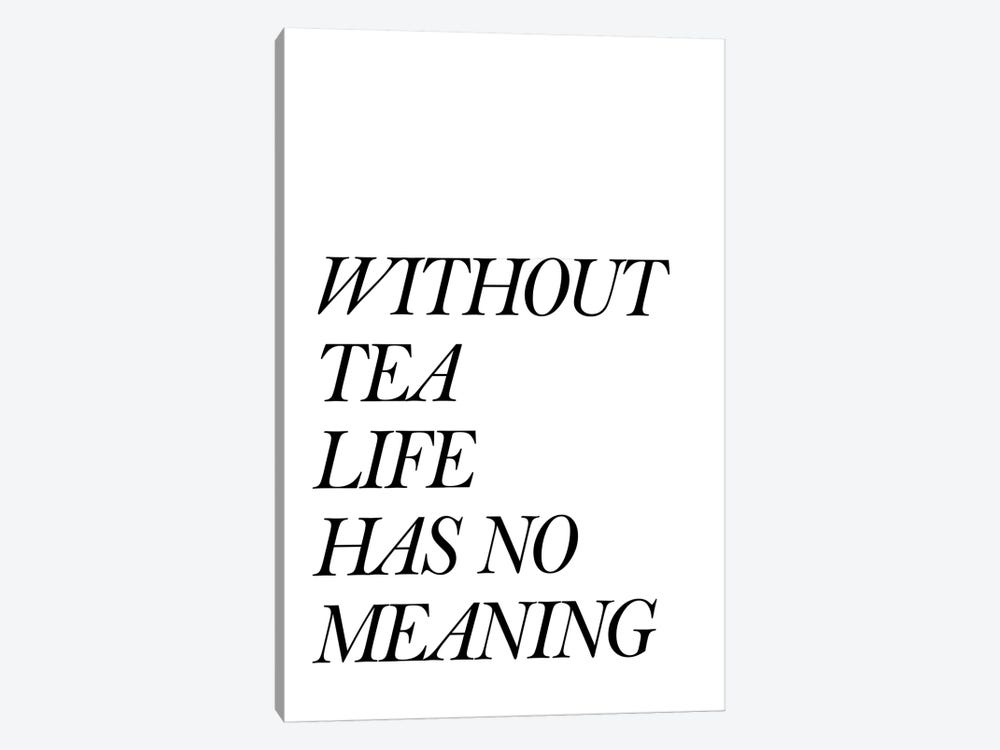 Without Tea Life Has No Meaning by Pixy Paper 1-piece Canvas Art