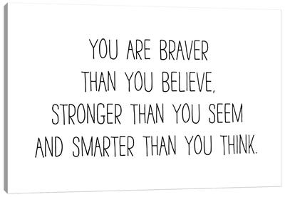 You Are Braver Than You Believe Canvas Art Print - Pixy Paper