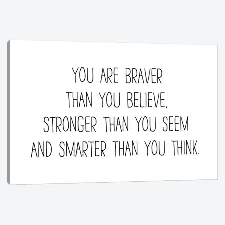 You Are Braver Than You Believe Canvas Print #PXY539} by Pixy Paper Canvas Artwork