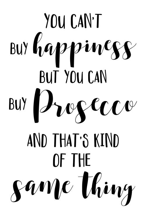 You Can't Buy Happiness But You Can Buy Prosecco