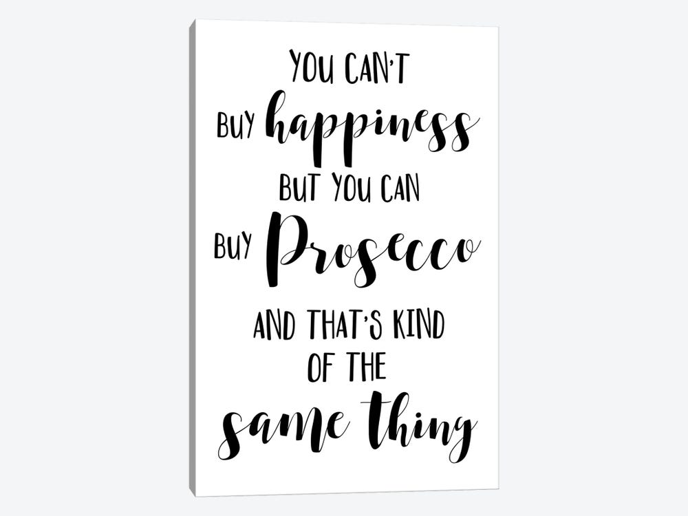 You Can't Buy Happiness But You Can Buy Prosecco by Pixy Paper 1-piece Canvas Print