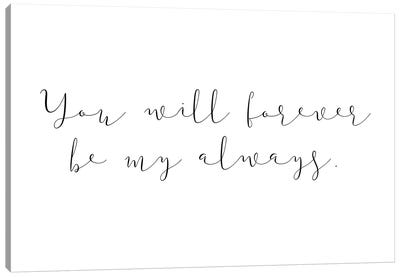 You Will Forever Be My Always Canvas Art Print - White Art
