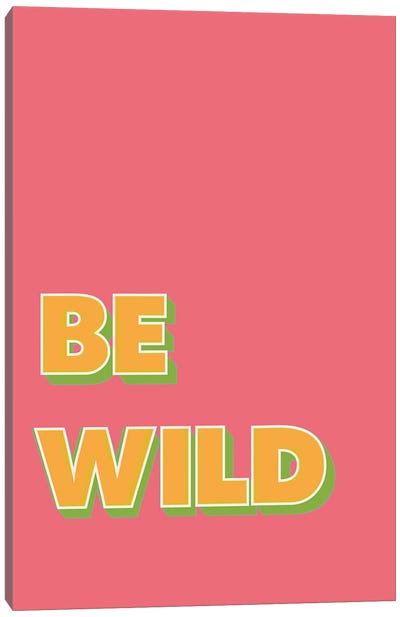 Be Wild Canvas Art Print - Pixy Paper