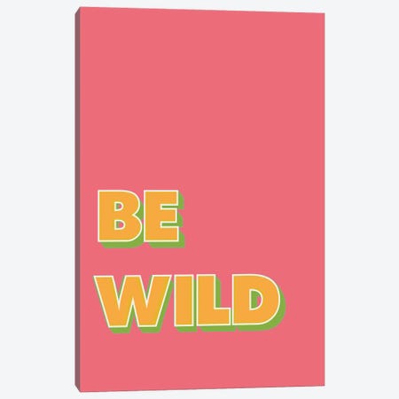 Be Wild Canvas Print #PXY562} by Pixy Paper Art Print