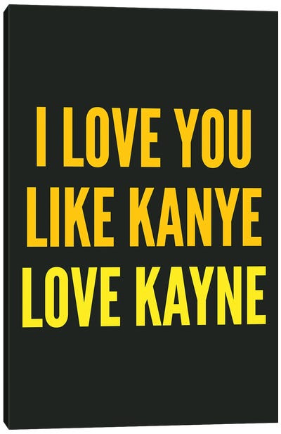 I Love You Like Kanye Black Canvas Art Print - Pixy Paper