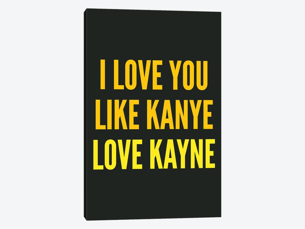 I Love You Like Kanye Black by Pixy Paper 1-piece Canvas Art