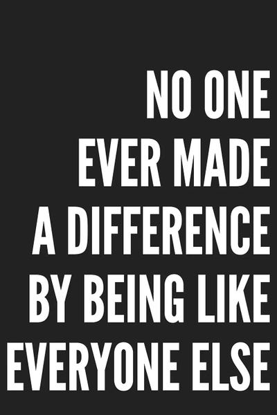 Uniqueness: No One Ever Made A Difference Black by Pixy Paper