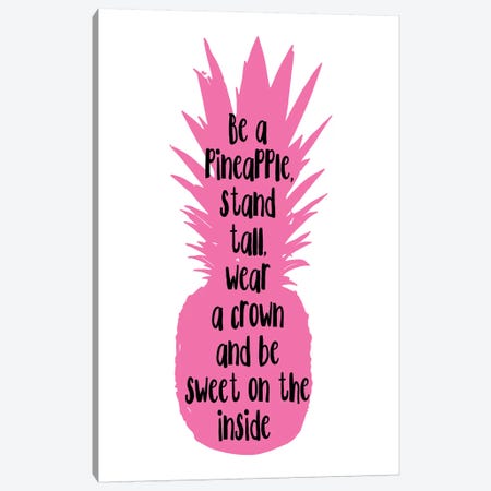 Be A Pineapple Stand Tall Pink Canvas Print #PXY66} by Pixy Paper Canvas Print
