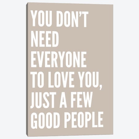 You Don't Need Everyone To Love You Canvas Print #PXY672} by Pixy Paper Canvas Art Print