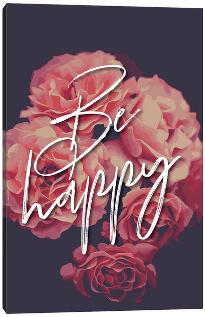 Be Happy Floral Canvas Art Print - Happiness Art