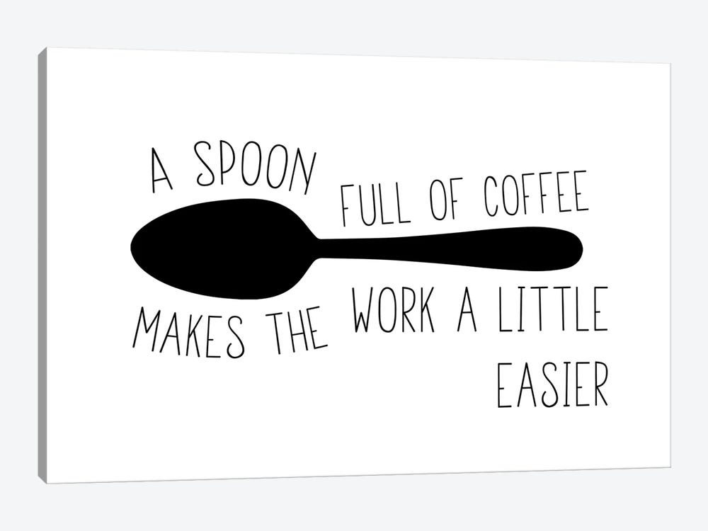 A Spoon Full Of Coffee Makes The Work Easier Landscape by Pixy Paper 1-piece Canvas Wall Art