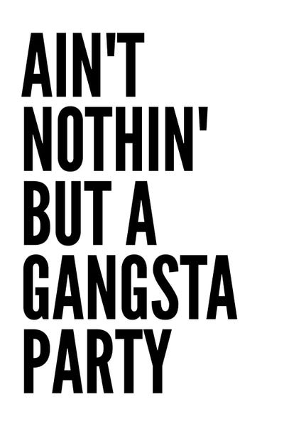 Funny Typography: Ain't Nothin' Like A Gangsta Party by Pixy Paper