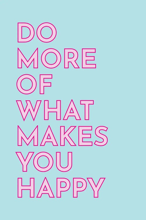 Do More Of What Makes You Happy