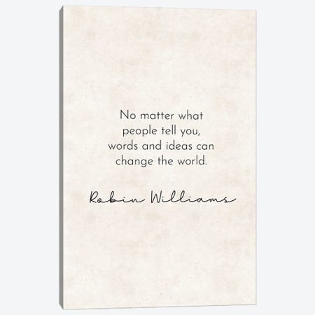 Change The World - Robin Williams Quote Canvas Print #PXY795} by Pixy Paper Canvas Art Print