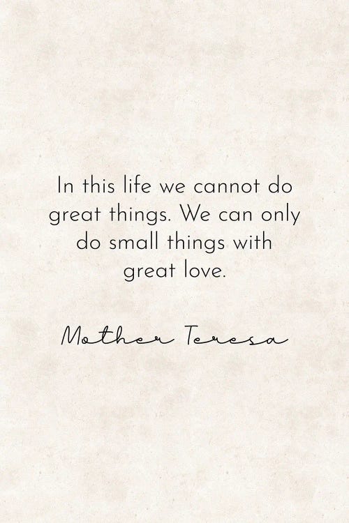 Do Small Things With Great Love - Mother Teresa Quote