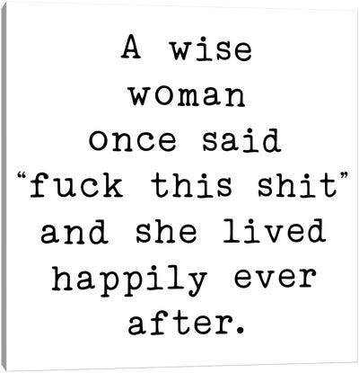 A Wise Woman One Said Canvas Art Print - Art Gifts for Her