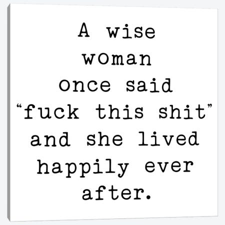 A Wise Woman One Said Canvas Print #PXY7} by Pixy Paper Canvas Print