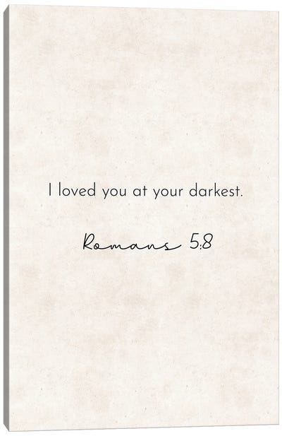 I Loved You At Your Darkest - Romans Quote Canvas Art Print - Pixy Paper