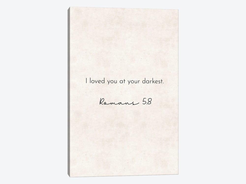 I Loved You At Your Darkest - Romans Quote by Pixy Paper 1-piece Canvas Art