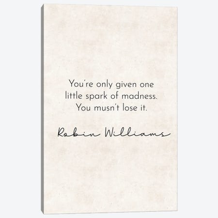 One Spark - Robin Williams Quote Canvas Print #PXY810} by Pixy Paper Canvas Print