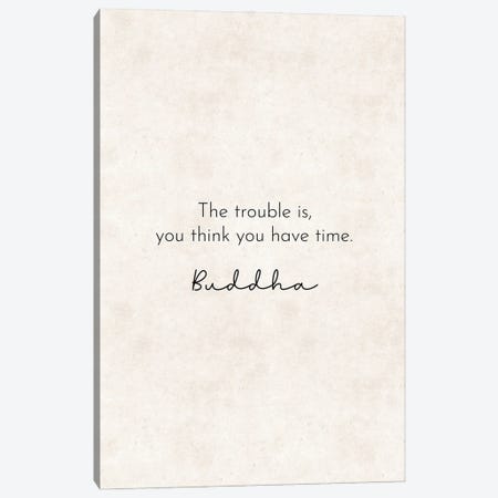 The Trouble Is - Buddha Quote Canvas Print #PXY815} by Pixy Paper Canvas Wall Art